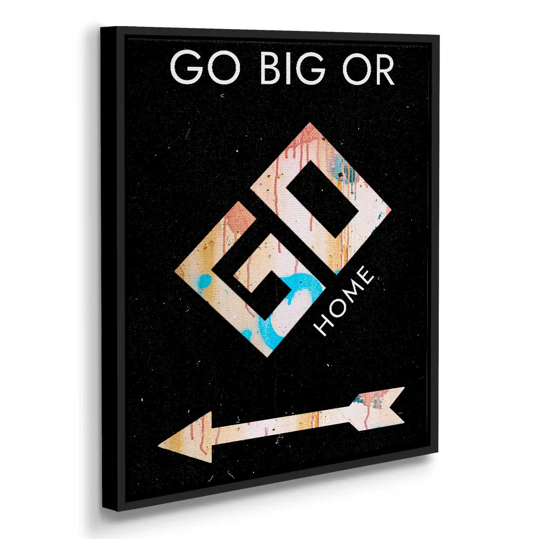 Go Big Or Go Home | Obraz