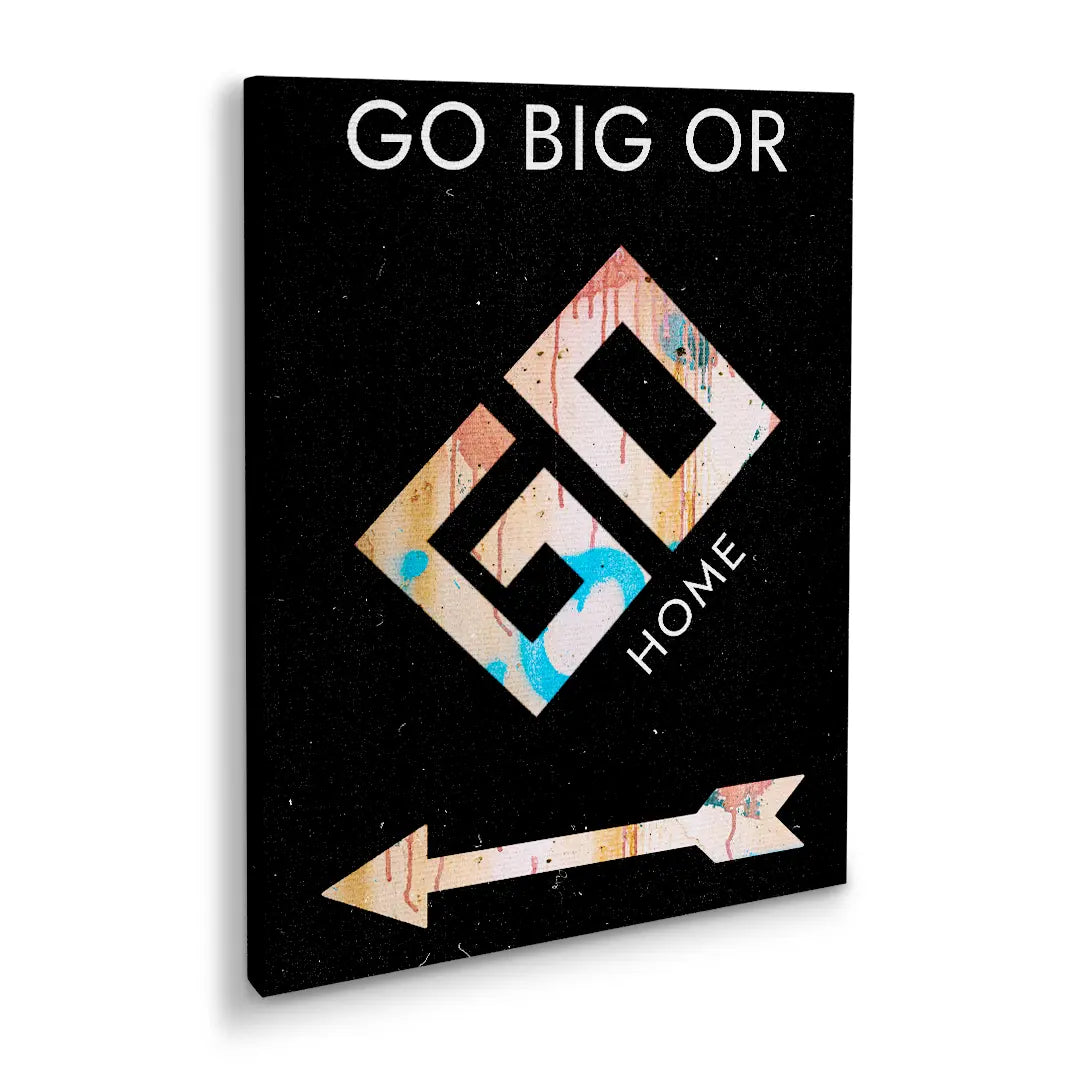 Go Big Or Go Home | Obraz