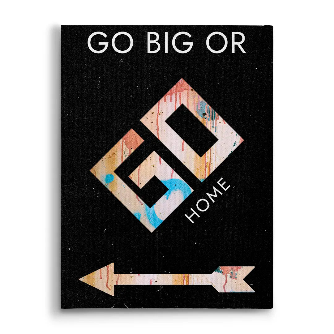 Go Big Or Go Home | Obraz