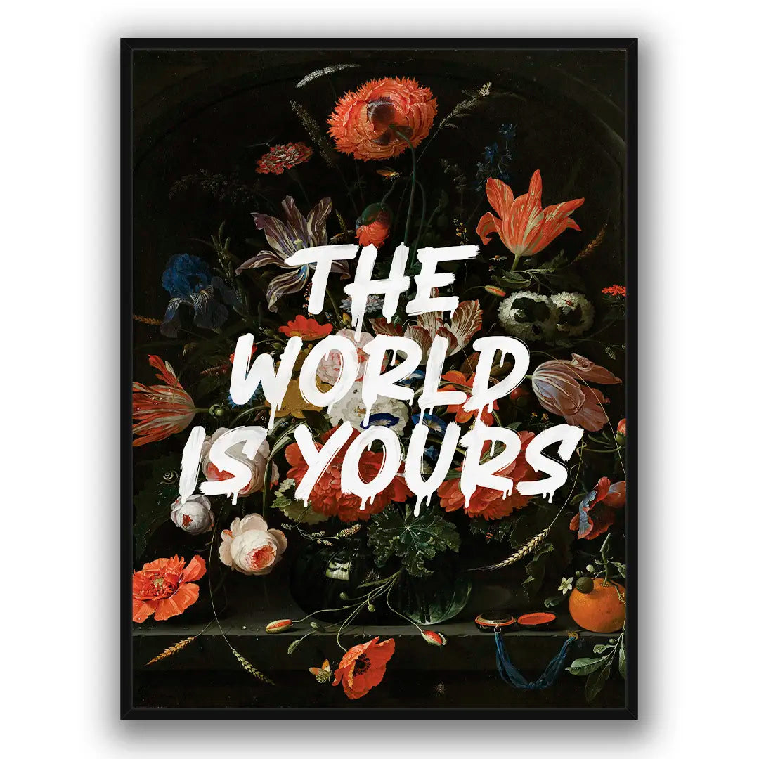 The World Is Yours - Flowers | Plakat