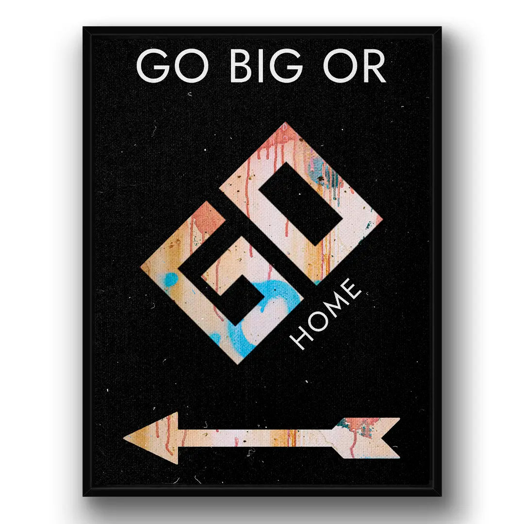 Go Big Or Go Home | Obraz