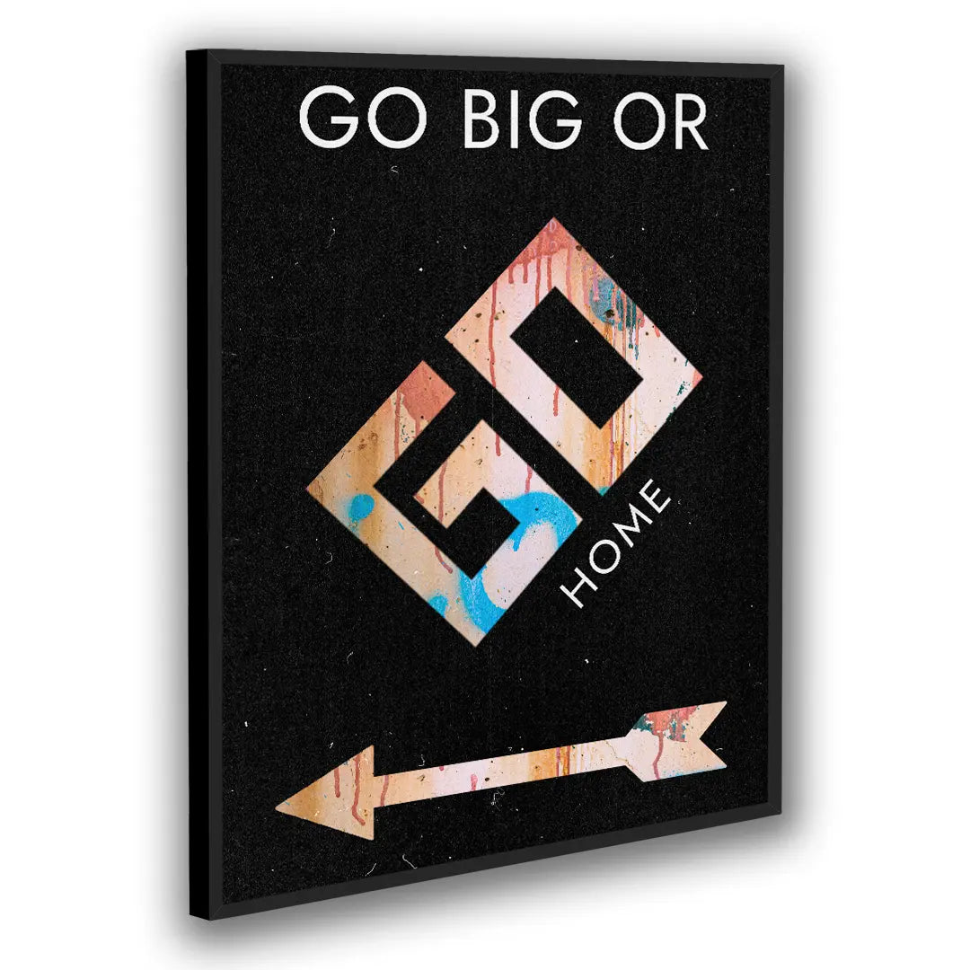 Go Big Or Go Home | Plakat