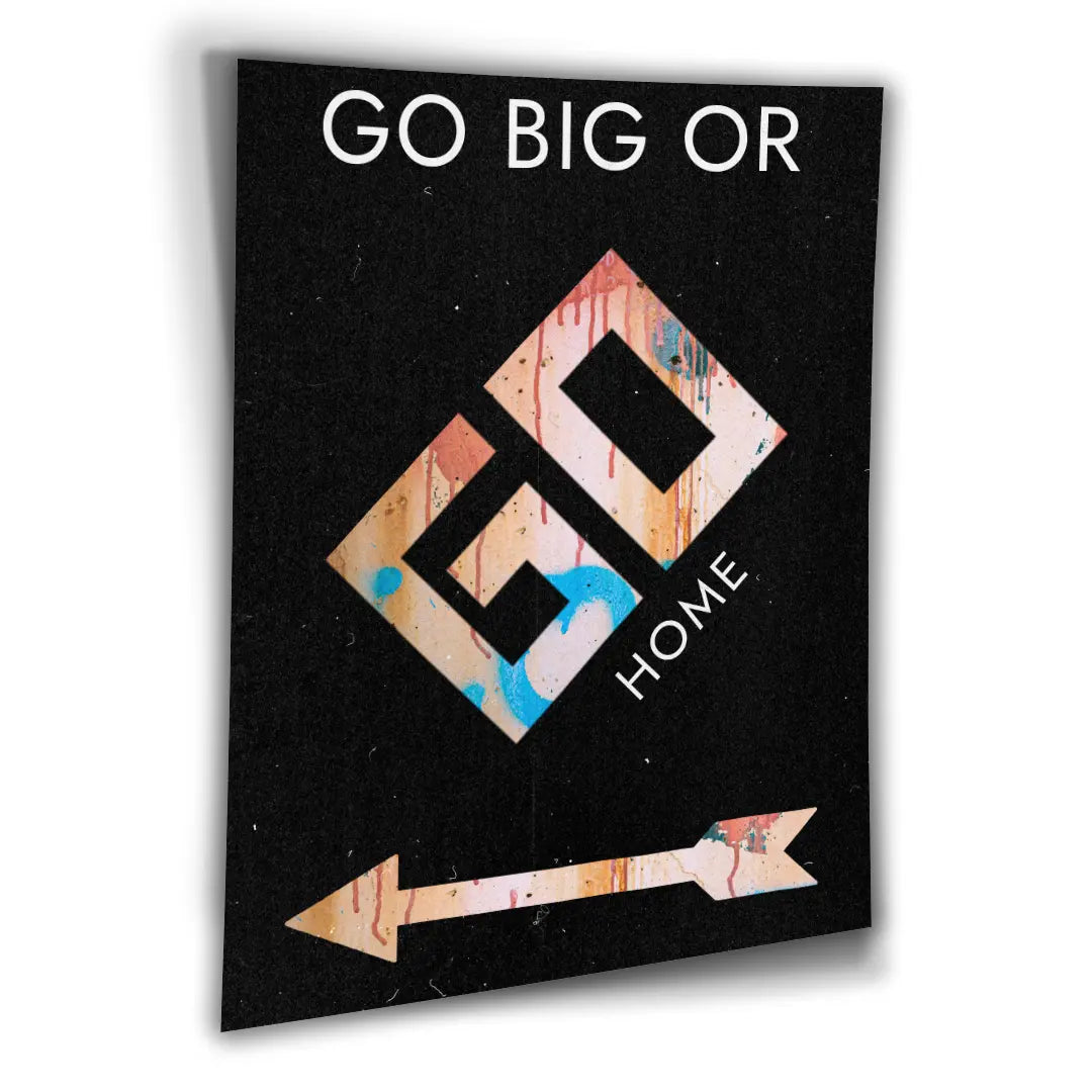 Go Big Or Go Home | Plakat