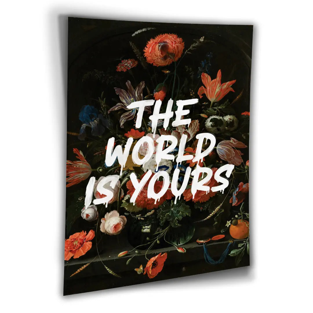 The World Is Yours - Flowers | Plakat