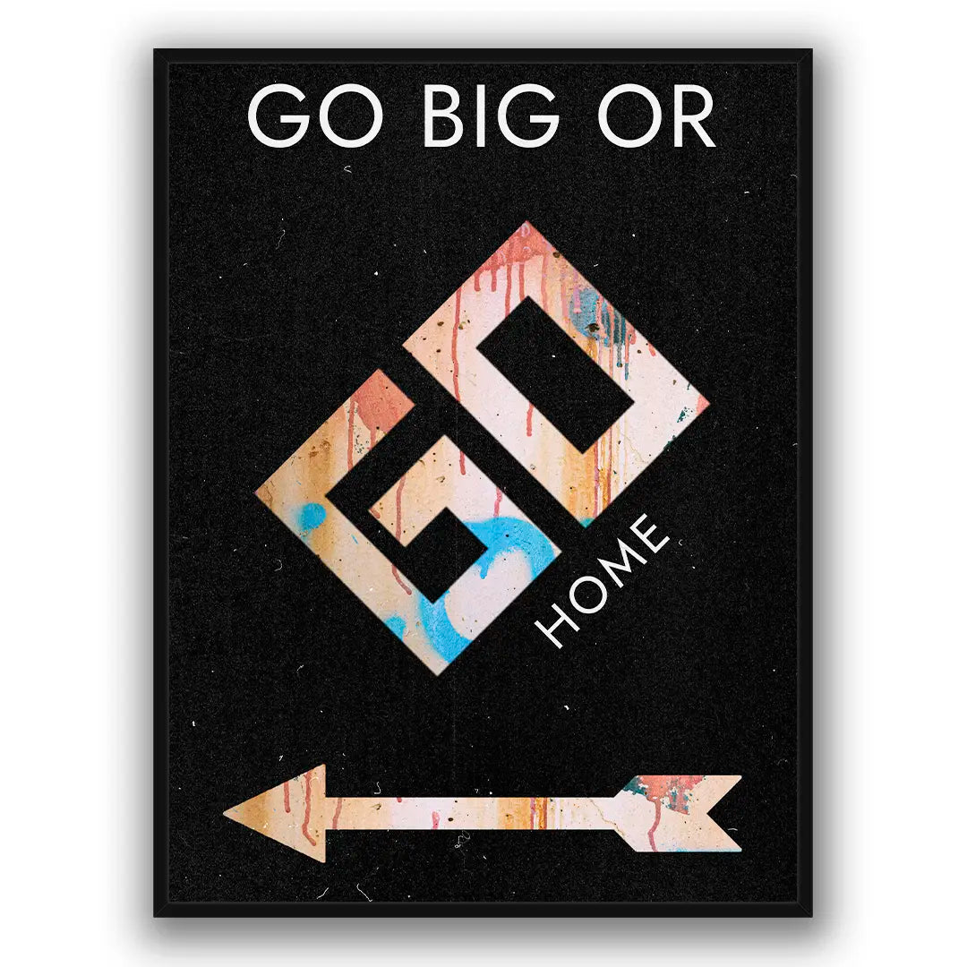 Go Big Or Go Home | Plakat