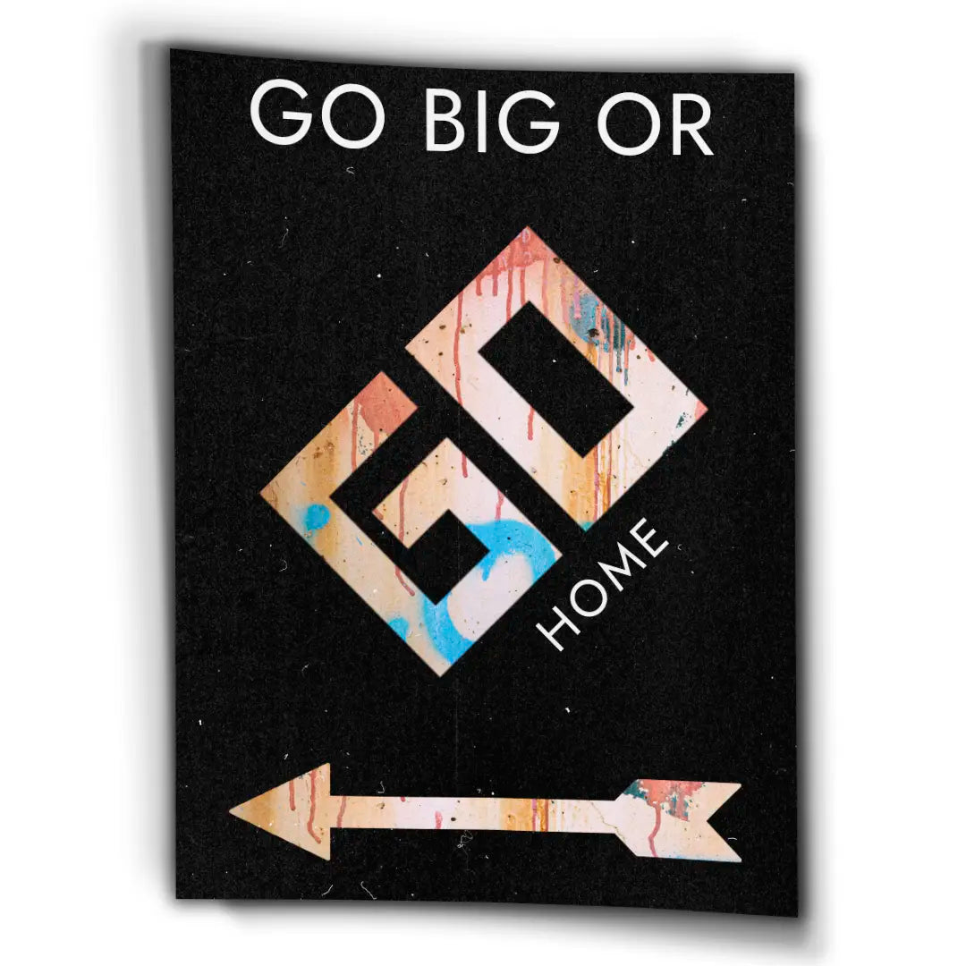 Go Big Or Go Home | Plakat